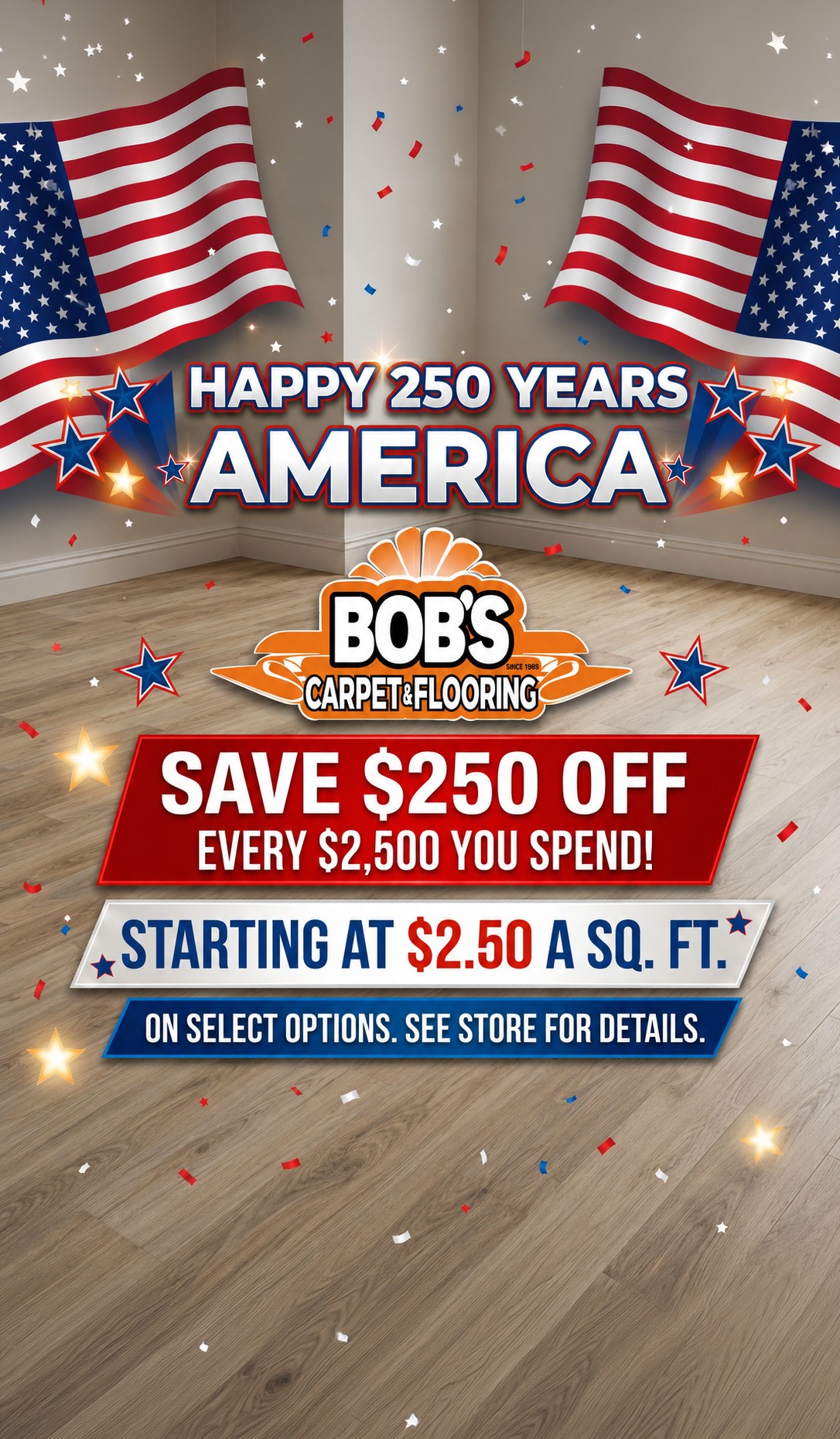 America 250 Savings Event graphic for Bob’s Carpet & Flooring, offering $250 off every $2,500 spent and select flooring starting at $2.50 per square foot.